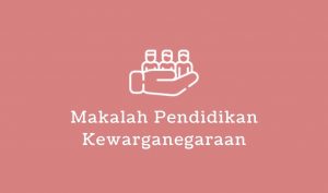 makalah pendidikan kewarganegaraan