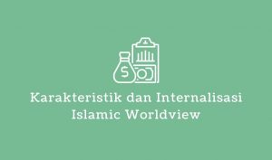 karakteristik dan internalisasi islamic worldview