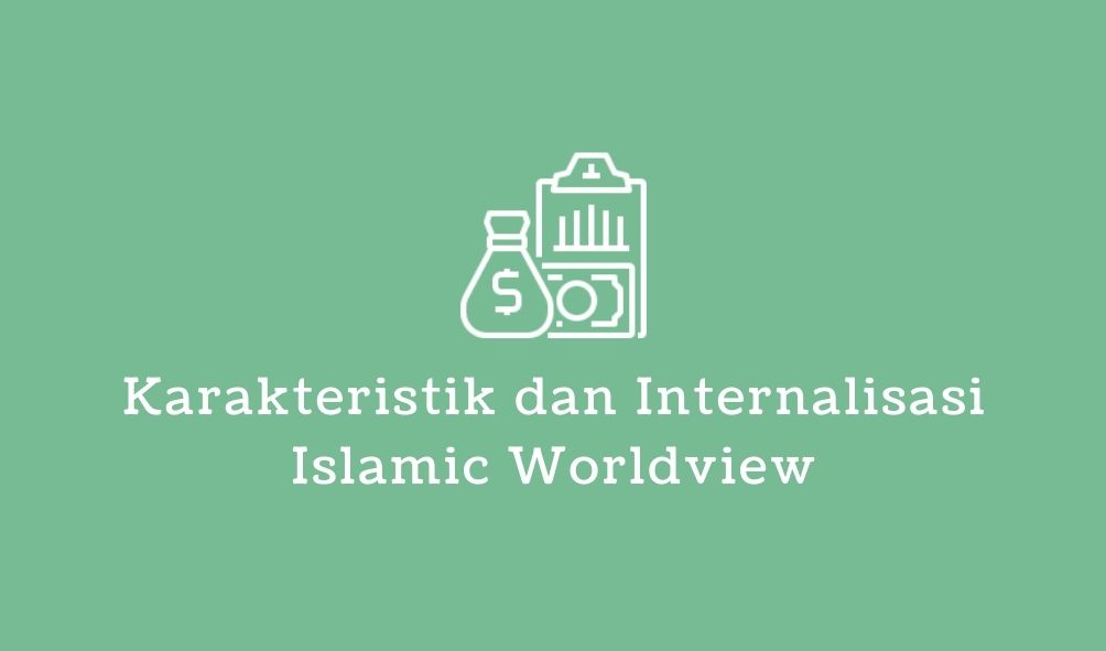 karakteristik dan internalisasi islamic worldview